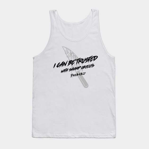 I Can Be Trusted With Sharp Objects Probably Tank Top by Mint Tee